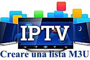 Guida Come creare una lista IPTV M3U