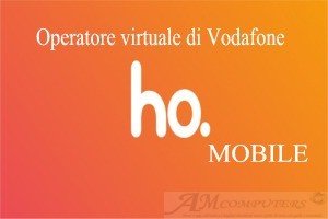 Nasce Ho Mobile operatore virtuale di vodafone con strepitose offerte