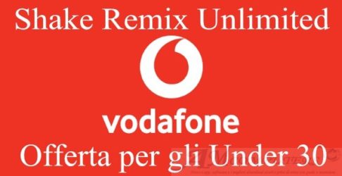 Vodafone lancia Shake Remix Unlimited offerta per gli Under 30