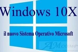 Windows 10X: il nuovo Sistema Operativo Microsoft