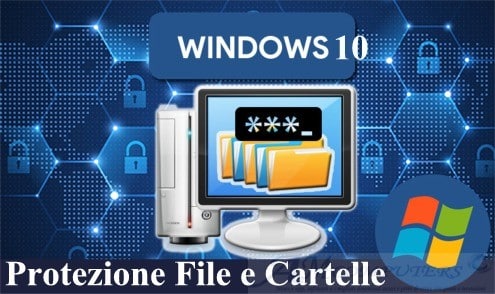 Come proteggere Documenti e Cartelle su Pc con Windows 10