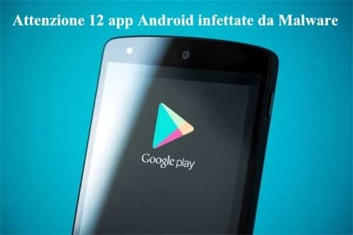 Attenzione 12 app Android infettate da 2 Malware pericolosi