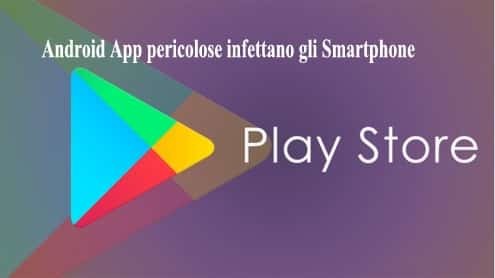 Android App pericolose infettano gli Smartphone