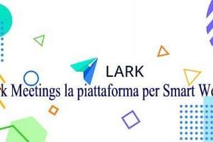 Lark Meetings la piattaforma per Smart Working