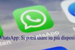 WhatsApp: Si potrà usare su più dispositivi nello stesso profilo