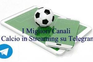 Calcio in Streaming su Telegram i Migliori Canali