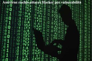 Antivirus rischio attacco Hacker per vulnerabilità