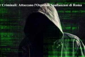 Cyber Criminali: Attaccano l'Ospedale Spallanzani di Roma