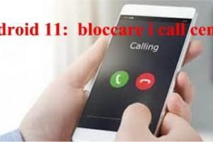 Android 11: nuova funzione per bloccare i call center