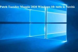Patch Tuesday Maggio 2020  Windows 10: tutte le Novità