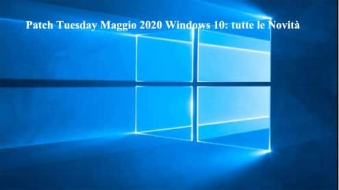 Patch Tuesday Maggio 2020  Windows 10: tutte le Novità
