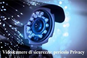 Videocamere di sicurezza: pericolo Privacy