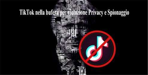 TikTok nella bufera per violazione Privacy e Spionaggio