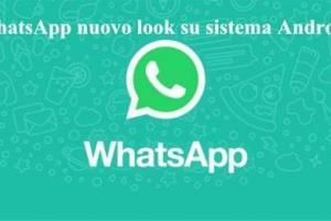 WhatsApp nuovo look su sistema Android ecco le novità