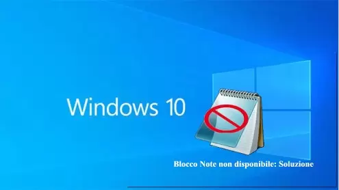 Windows 10 Blocco Note non disponibile: Soluzione