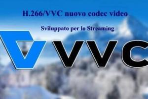 H.266/VVC nuovo codec video per le trasmissioni in Streaming