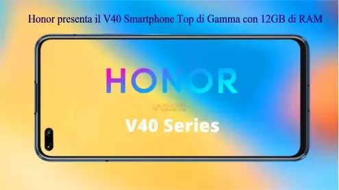 Honor presenta il V40 Smartphone Top di Gamma con 12GB di RAM