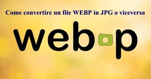 Come convertire un file WEBP in JPG o viceversa