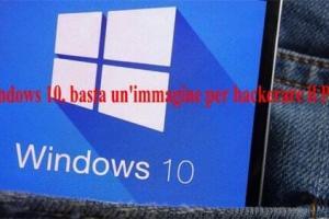 Windows 10 due vulnerabilità critiche: Ecco cosa succede