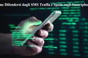 Come Difendersi dagli SMS Truffa e Spam sugli Smartphone