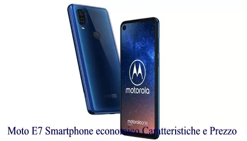 Moto E7 Smartphone economico Caratteristiche e Prezzo