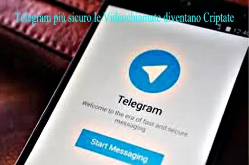 Telegram più sicura le Videochiamate diventano Criptate 