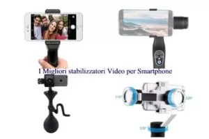 I Migliori stabilizzatori Video per Smartphone