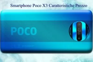 Smartphone Poco X3 Caratteristiche Prezzo