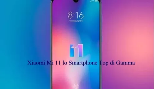 Xiaomi Mi 11 lo Smartphone Top di Gamma