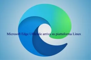 Microsoft Edge Ufficiale arriva su piattaforma Linux
