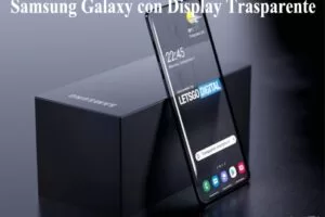 Samsung Galaxy con Display Trasparente lo Smartphone del Futuro