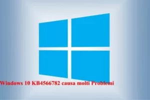 Windows 10 KB4566782 causa molti Problemi soluzione