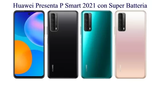 Huawei Presenta P Smart 2021 con Super Batteria