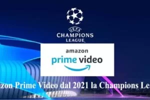 Amazon Prime Video dal 2021 la Champions League