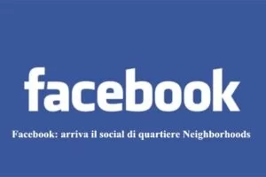 Facebook: arriva il social di quartiere Neighborhoods