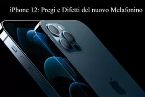 iPhone 12: Pregi e Difetti del nuovo Melafonino