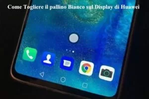 Come Togliere il pallino Bianco sul Display di Huawei