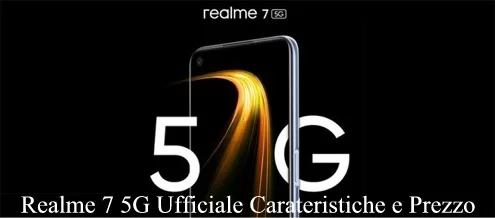 Realme 7 5G Ufficiale Caratteristiche e Prezzo