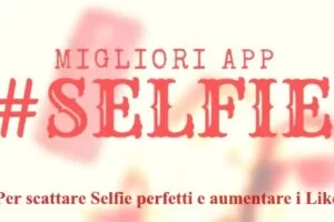 Le migliori App per scattare Selfie perfetti e aumentare i Like