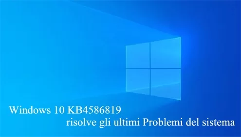Windows 10 KB4586819 risolve gli ultimi Problemi del sistema