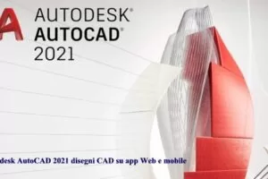 Autodesk AutoCAD 2021 disegni CAD su app Web e mobile