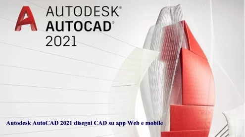 Autodesk AutoCAD 2021 disegni CAD su app Web e mobile