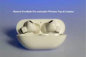 Huawei FreeBuds Pro auricolari Wireless Top di Gamma
