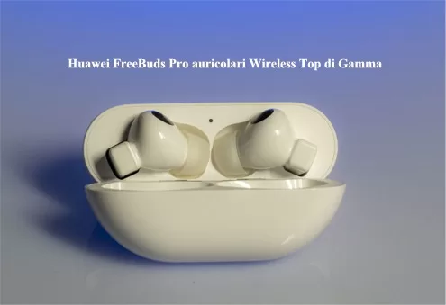 Huawei FreeBuds Pro auricolari Wireless Top di Gamma