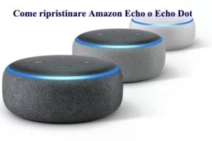 Come ripristinare Amazon Echo o Echo Dot