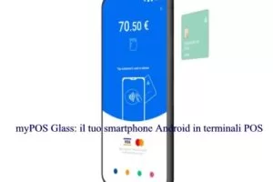 myPOS Glass: il tuo smartphone Android in terminali POS