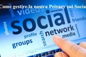 Come gestire la nostra Privacy sui Social senza farsi Tracciare