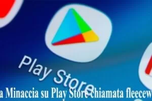 Nuova Minaccia su Play Store chiamata fleeceware