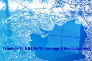 Windows 10 KB4586781 corregge il bug di deadlock