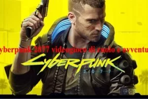 Cyberpunk 2077 videogioco di ruolo e avventura